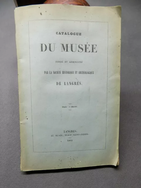 CATALOGUE DU MUSEE Société historique et archéologique de LANGRES 1861