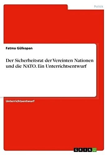 Der Sicherheitsrat der Vereinten Nationen und die NATO. Ein Unterrichtsentw ...