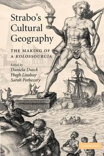Strabo's Cultural Geography: The Making of a Kolossourgia by Daniela Dueck (Engl