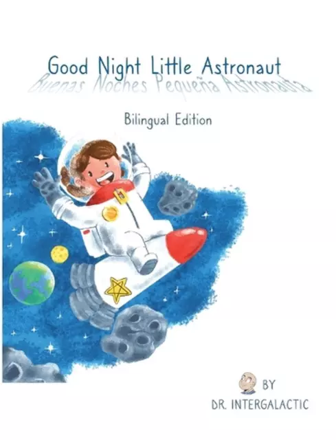 Good Night Little Astronaut, Buenas Noches Pequea Astronauta by Doctor Intergala