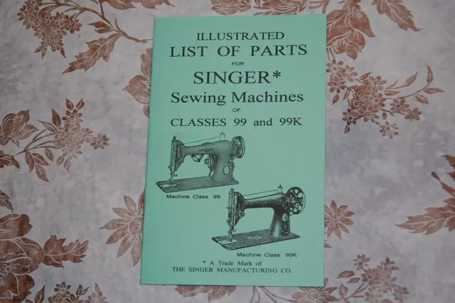 Illustrated Parts Manual to Service Singer Sewing Machines of Classes 99 and 99k