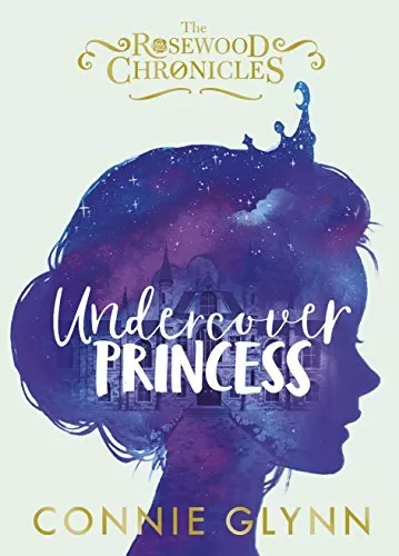 Undercover Princess (The Rosewood Chronicles) By Connie Glynn