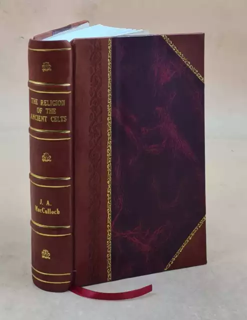 The religion of the ancient Celts 1911 by J. A. MacCulloch [Leather Bound]