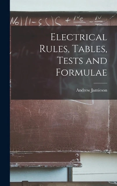 ELECTRICAL RULES, TABLES, Tests and Formulae by Andrew Jamieson ...