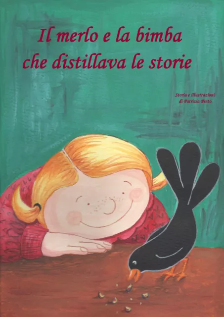 Il merlo e la bimba che distillava le storie. Ediz. illustrata - Pinto Patrizia