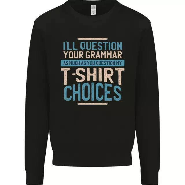Ill Question Your Grammer Funny English Kids Sweatshirt Jumper
