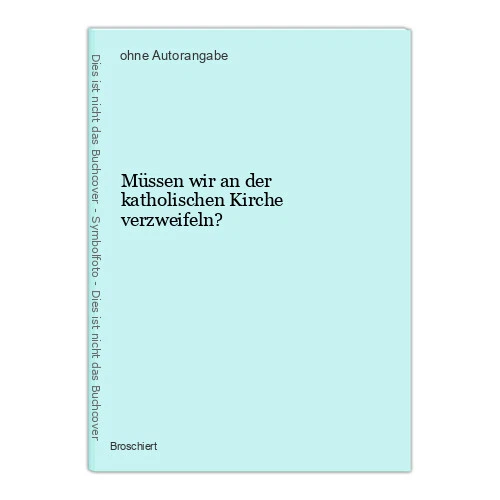 Müssen wir an der katholischen Kirche verzweifeln?