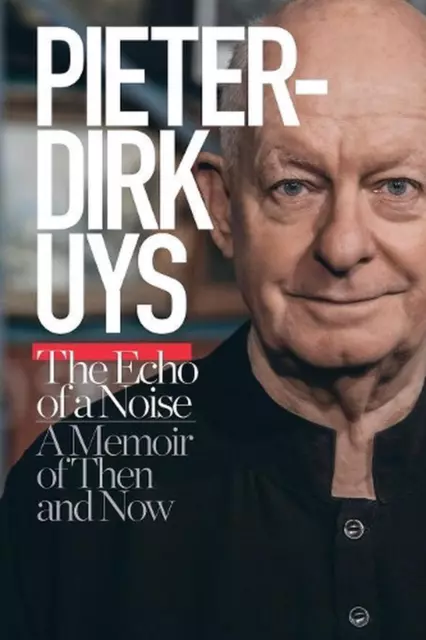 Pieter-Dirk Uys: Das Echo eines Lärms: Erinnerungen an damals und heute von Pieter-Dirk Uy