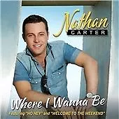 Nathan Carter : Where I Wanna Be CD (2013) Highly Rated eBay Seller Great Prices
