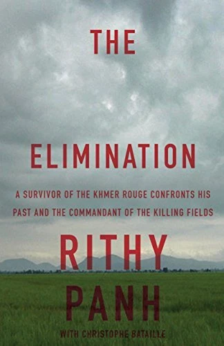 The Elimination: A Survivor of the Khmer Rouge Confronts His Past and the Co...