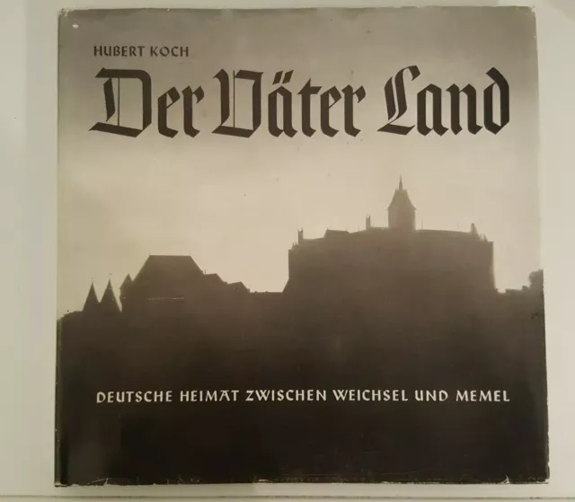 Hubert Koch. Der Väter Land - Deutsche Heimat zwischen Weichsel und Memel