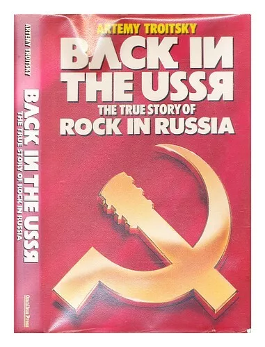 TROITSKY, ARTEMY Back in the USSR : the story of rock in Russia 1987 First Editi
