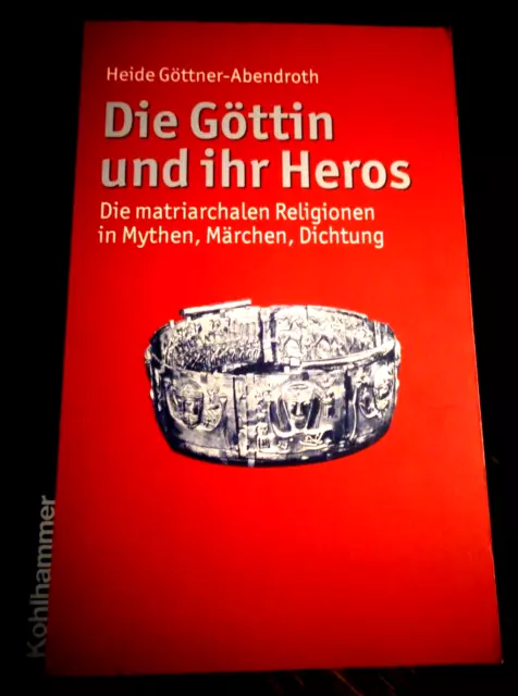 Heide Göttner-Abendroth "Die Göttin und ihr Heros" TB Kohlhammer 2011