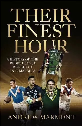 Their Finest Hour: A History of the Rugby League World Cup in 10 Matches, Very G