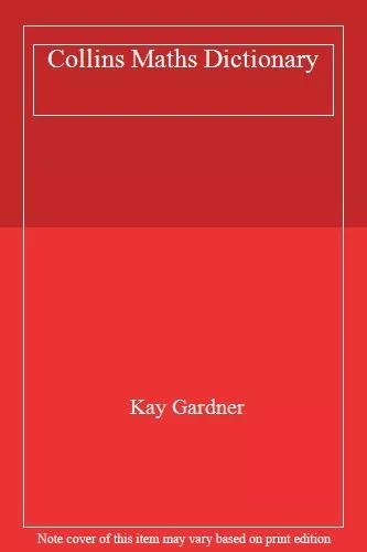 Collins Maths Dictionary By Kay Gardner. 9780007130597