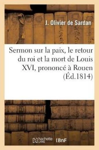 Sermon Sur La Paix, Le Retour Du Roi Et La Mort de Louis XVI, Prononc? ? Ro...
