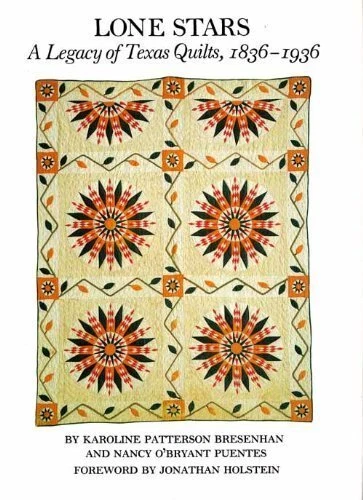 LONE STARS: A LEGACY OF TEXAS QUILTS, 1836-1936 By Karoline Patterson Bresenhan