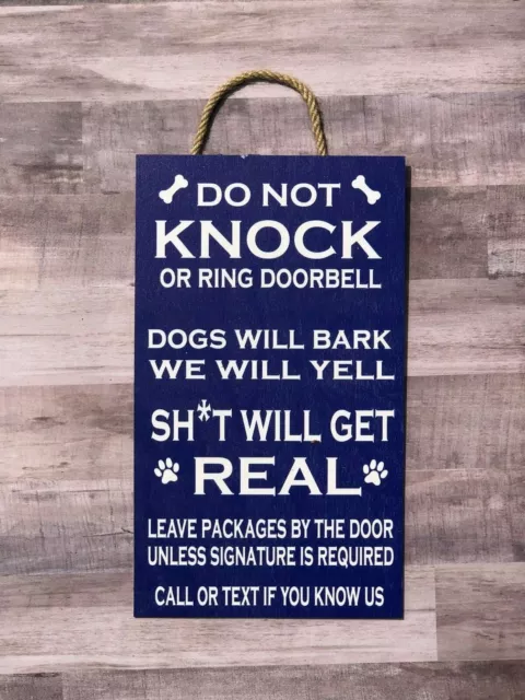 Do not Knock or Ring Bell, Dogs will Bark, Sh*t Will get Real.  Wood Sign P168B