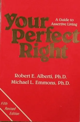 Your Perfect Right: A Guide to Assertive Living by Alberti Robert E. 0915166070