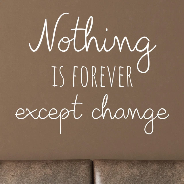 Nothing Is Forever Except Change Wall Sticker Decal Quote Motivational Inspiring 3