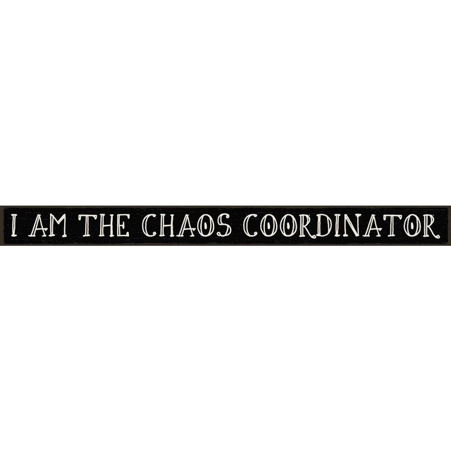 Skinnies 1.5 In. x 16 In. I Am The Chaos Coordinator Wood Sign 74751 Pack of 3