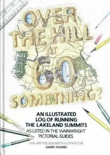 Over the Hill at 60 Something?: An illustrated log of running the Lakeland summi