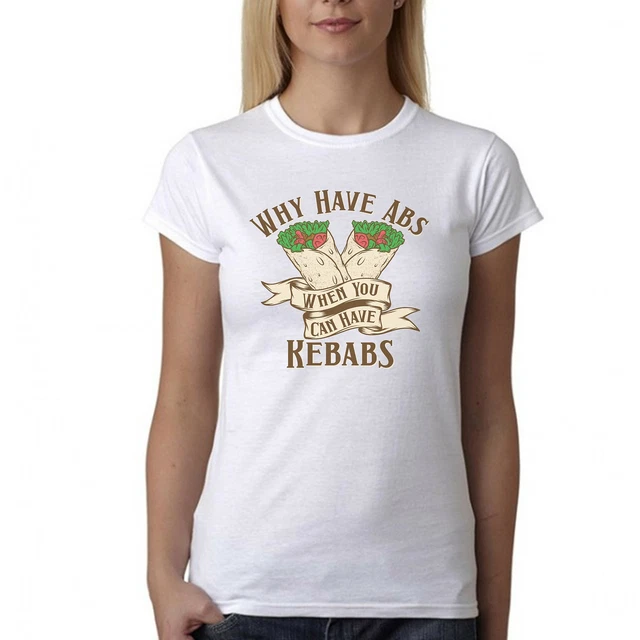 Why Have ABS When You Can Have Kebab Uomo/Donna T-Shirt, Divertente Vestiti Top
