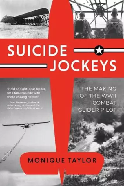 Suicide Jockeys: The Making of the WWII Combat Glider Pilot by Monique Taylor Pa