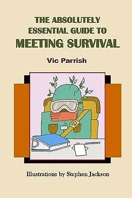 The Absolutely Essential Guide To Meeting Survival by Jackson, Stephen