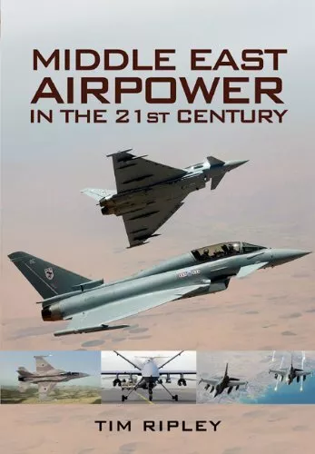 Middle East Air Power in the 21st Century, Tim Ripley