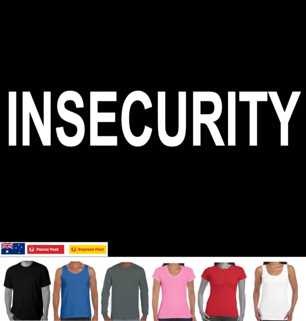 INSECURITY Funny T-Shirt size top Ladies Men's Singlet shy cotton Aussie Store