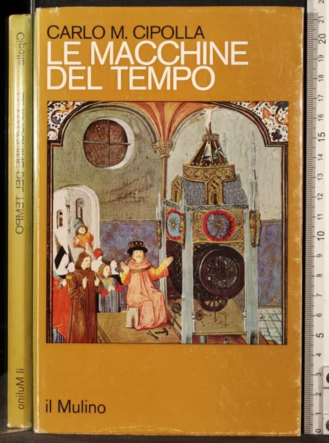 Le Macchine Del Tempo. Carlo Cipolla. Il Mulino.