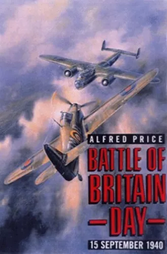 Battle of Britain Day: 15 September 1940 by Price, Dr. Alfred Hardback Book The
