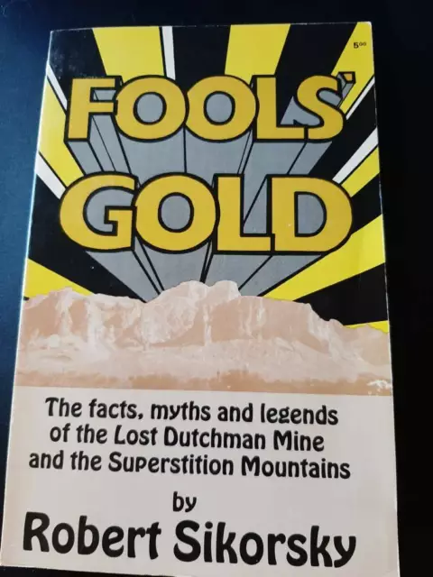 Fool's Gold: Lost Dutchman Mine Superstition Mtns by Robert Sikorsky 1983 PB