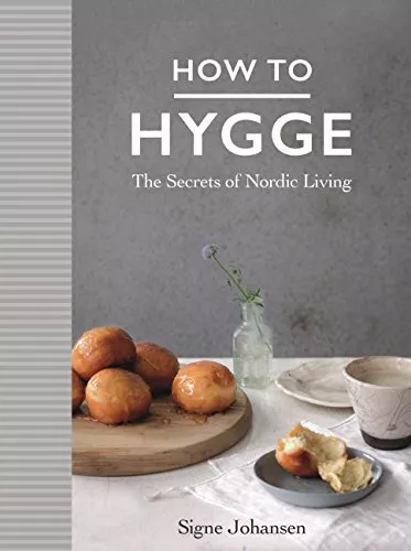How to Hygge: The Secrets of Nordic Living by Johansen, Signe Book The Cheap