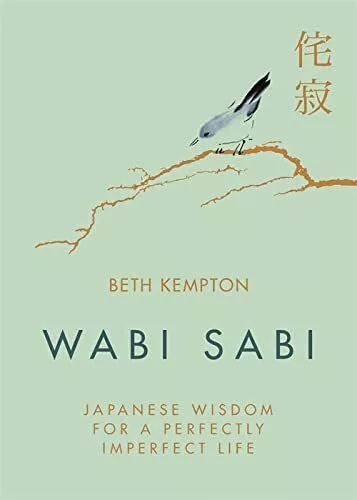 Wabi Sabi: Japanese Wisdom for a Perfectly Imperfect Life by Beth Kempton Book