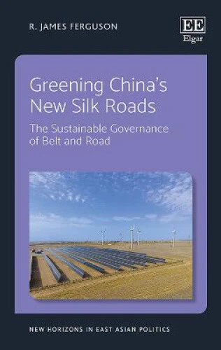 GREENING CHINA’S NEW Silk Roads: The Sustainable Governance of Belt and ...