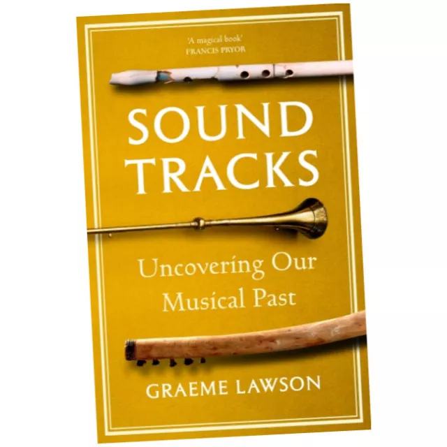 Sound Tracks : Uncovering Our Musical Past - Graeme Lawson (2024, Hardback) NEW