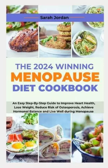 The 2024 Winning Menopause Diet Cookbook: An Easy Step-By-Step Guide to Improve