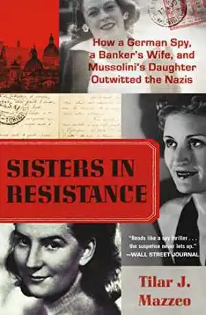 Sisters in Resistance: How a German - Paperback, by Mazzeo Tilar J. - Very Good