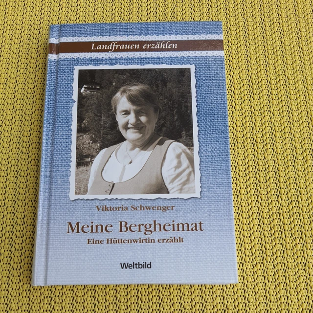 Meine Bergheimat - Eine Hüttenwirtin erzählt - Viktoria Schwenger