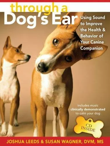 Through a Dog's Ear: Using Sound to Improve the Health and Behavior of Your...