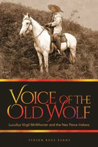 Voice of the Old Wolf: Lucullus Virgil McWhorter and the Nez Perce Indians, , Ev