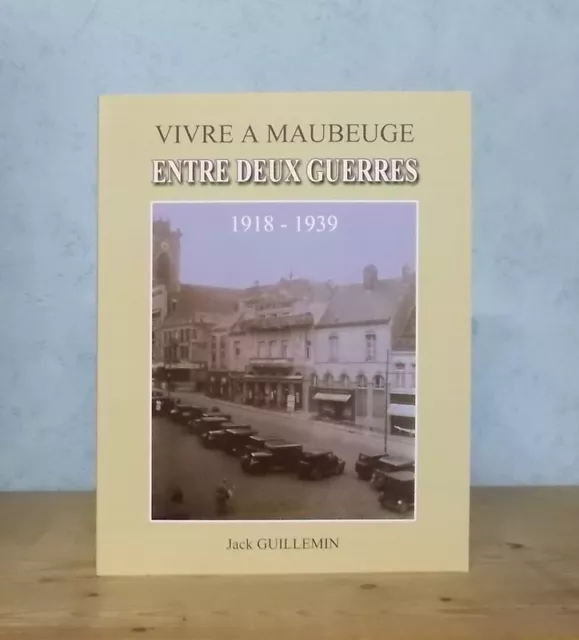 Nord Hainaut Vie Quotidienne Vivre A Maubeuge Entre Deux Guerres 1918-1939