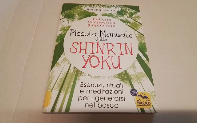 Piccolo manuale dello shinrin-yoku. Esercizi, rituali e meditazioni...15mg26