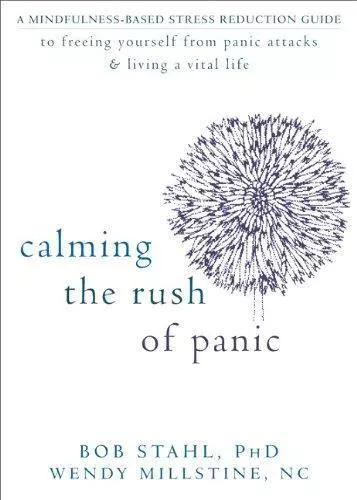 Calming the Rush of Panic: A Mindfulness-Based Stress Reduction Guide to Freeing