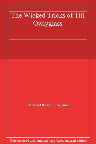 The Wicked Tricks of Till Owlyglass,Michael Rosen, F. Wegner