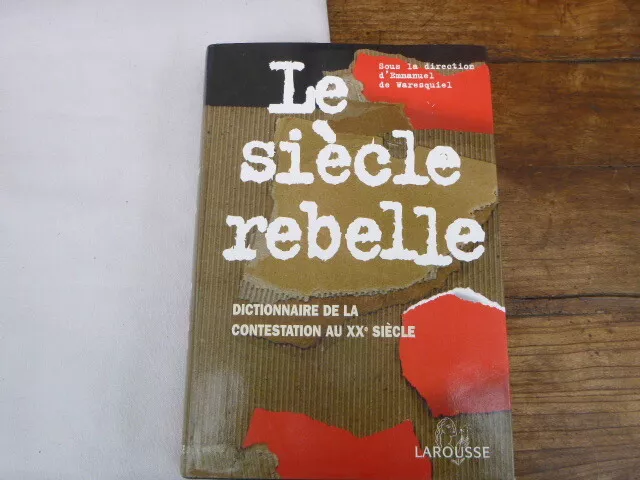 Le Siecle Rebelle Dictionnaire De La Contestation Au Xxeme Siecle Larousse 1999