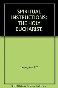GEISTLICHE ANWEISUNGEN: DIE HEILIGE EUCHARIST., Carter, Rev. T.T., gebraucht; sehr gut