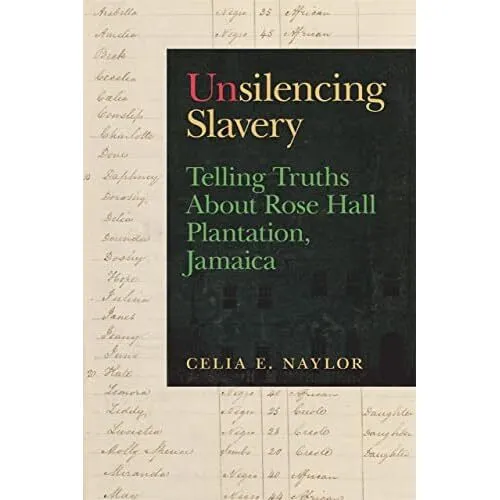 Unsilencing Slavery: Telling� Truths About Rose Hall Pl - Paperback NEW Naylor,